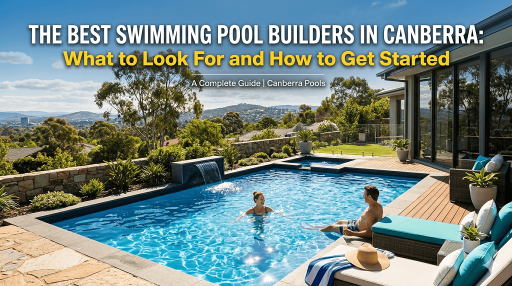 Best Swimming Pool Builders in Canberra